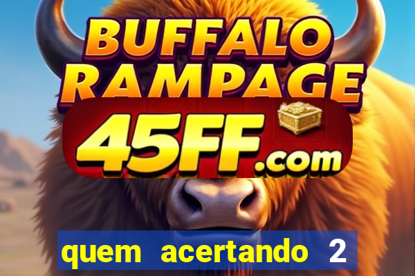 quem acertando 2 numeros mega sena ganha